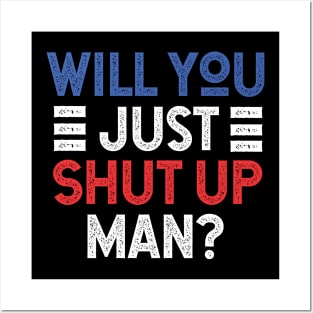 Will You Shut Up Man donald trump Posters and Art